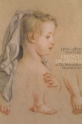 Cover of Fifteenth-Eighteenth Century French Drawings in The Metropolitan Museum of Art