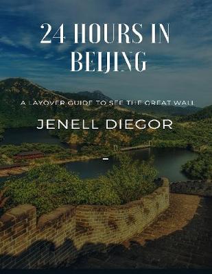 Book cover for 24 Hours In Beijing: A Layover Guide to See the Great Wall