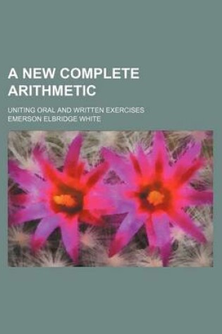 Cover of A New Complete Arithmetic; Uniting Oral and Written Exercises