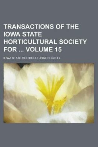 Cover of Transactions of the Iowa State Horticultural Society for Volume 15