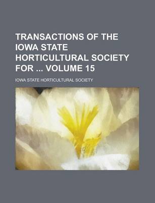 Book cover for Transactions of the Iowa State Horticultural Society for Volume 15