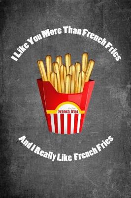 Book cover for I Like You More Than French Fries and I Really Like French Fries
