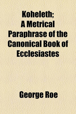 Book cover for Koheleth; A Metrical Paraphrase of the Canonical Book of Ecclesiastes