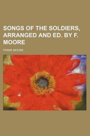 Cover of Songs of the Soldiers, Arranged and Ed. by F. Moore