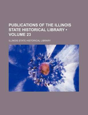 Book cover for Publications of the Illinois State Historical Library (Volume 23)