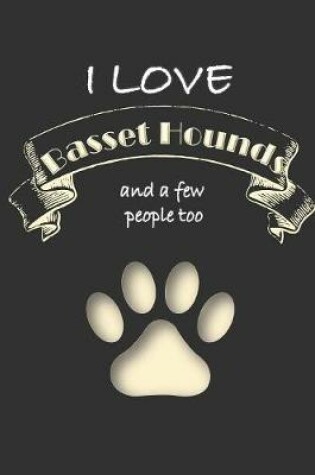 Cover of I love Basset Hounds and a few People too