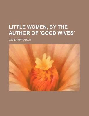 Book cover for Little Women, by the Author of 'Good Wives'
