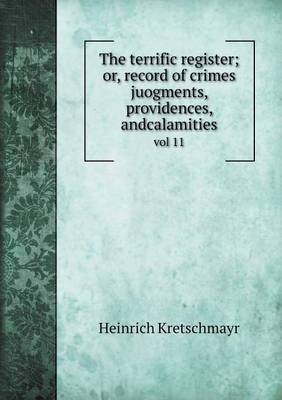 Book cover for The terrific register; or, record of crimes juogments, providences, andcalamities vol 11