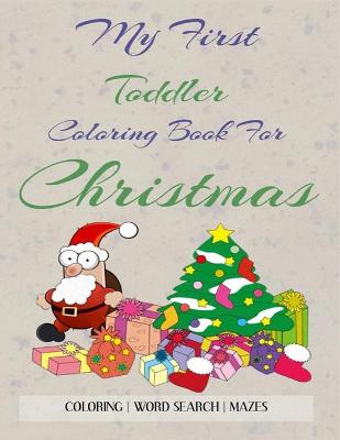 Book cover for My First Toddler Coloring Book For Christmas