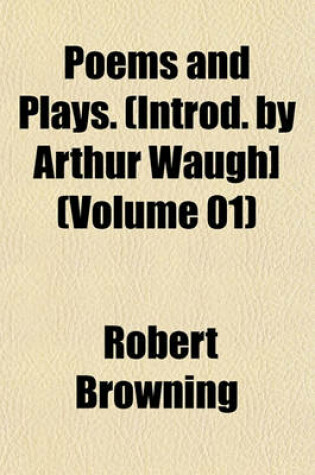 Cover of Poems and Plays. (Introd. by Arthur Waugh] (Volume 01)