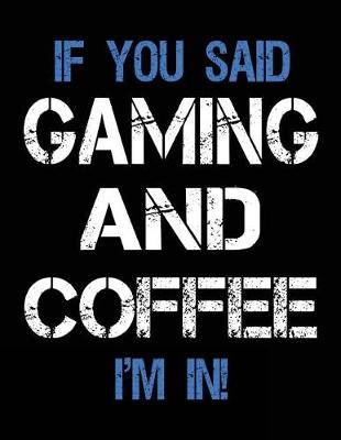 Book cover for If You Said Gaming And Coffee I'm In