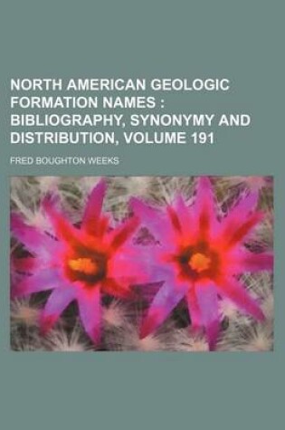 Cover of North American Geologic Formation Names Volume 191; Bibliography, Synonymy and Distribution,