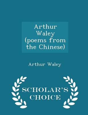 Book cover for Arthur Waley (Poems from the Chinese) - Scholar's Choice Edition