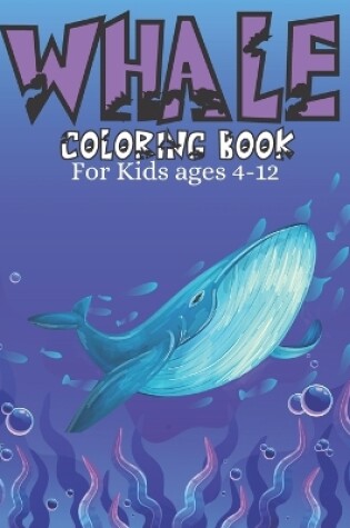 Cover of Whale Coloring Book For Kids ages 4-12