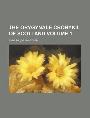 Book cover for The Orygynale Cronykil of Scotland Volume 1