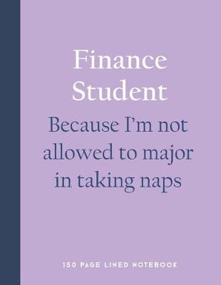 Book cover for Finance Student - Because I'm Not Allowed to Major in Taking Naps