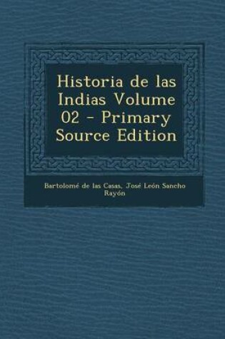 Cover of Historia de Las Indias Volume 02 - Primary Source Edition