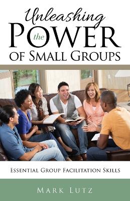 Book cover for Unleashing the Power of Small Groups