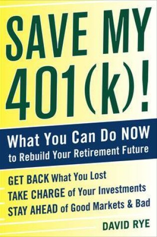 Cover of Save My 401(k)!: What You Can Do Now to Rebuild Your Retirement Future