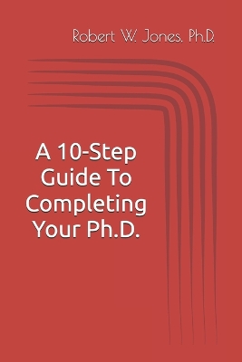 Book cover for A 10-Step Guide To Completing Your Ph.D.