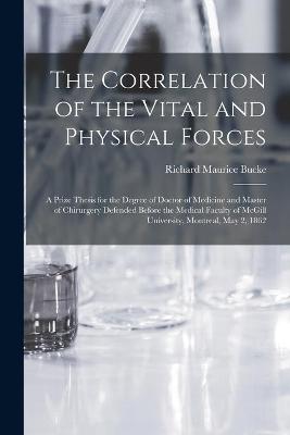 Book cover for The Correlation of the Vital and Physical Forces [microform]