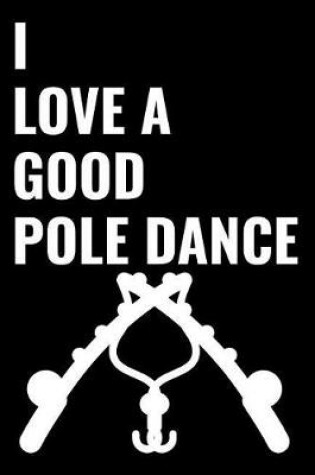 Cover of I Love a Good Pole Dance