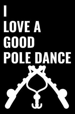 Book cover for I Love a Good Pole Dance