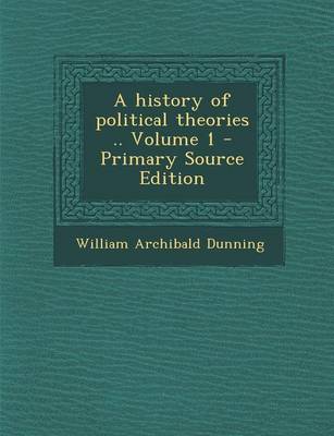 Book cover for A History of Political Theories .. Volume 1 - Primary Source Edition