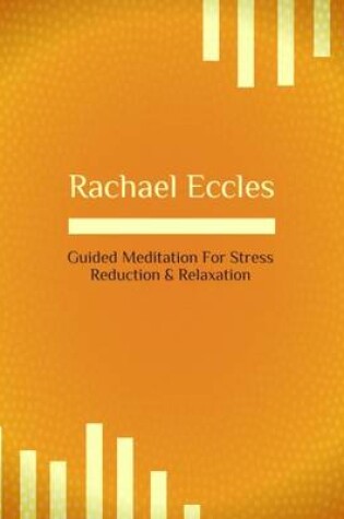 Cover of Guided Meditation for Stress Reduction and Relaxation, Self Hypnosis Rachael Eccles Hypnotherapy CD