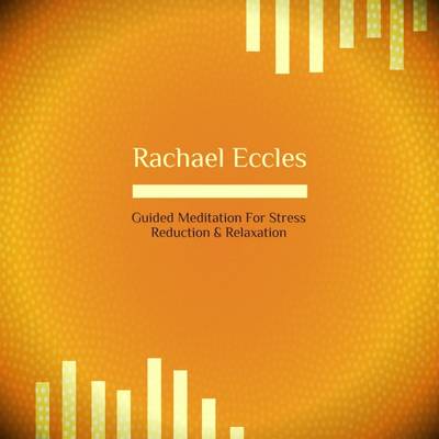 Cover of Guided Meditation for Stress Reduction and Relaxation, Self Hypnosis Rachael Eccles Hypnotherapy CD