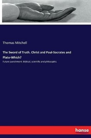 Cover of The Sword of Truth. Christ and Paul-Socrates and Plato-Which?