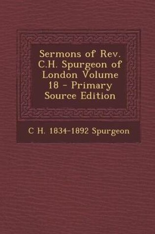 Cover of Sermons of REV. C.H. Spurgeon of London Volume 18