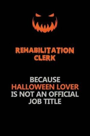 Cover of Rehabilitation Clerk Because Halloween Lover Is Not An Official Job Title