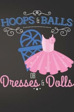 Cover of Hoops and Balls or Dresses and Dolls Basketball