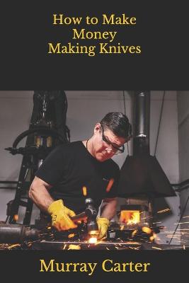 Book cover for How to Make Money Making Knives