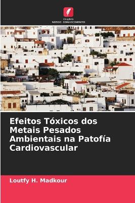 Book cover for Efeitos Tóxicos dos Metais Pesados Ambientais na Patofía Cardiovascular