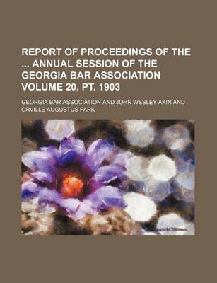 Book cover for Report of Proceedings of the Annual Session of the Georgia Bar Association Volume 20, PT. 1903