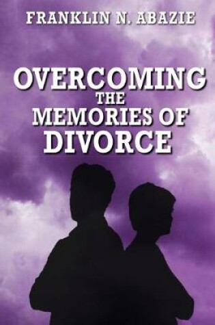 Cover of Overcoming the Memories of Divorce