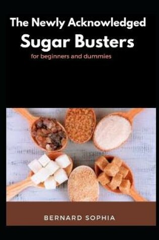 Cover of The Newly Acknowledged Sugar Busters For Beginners And Dummies