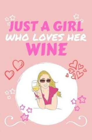 Cover of Just A Girl Who Loves Her Wine