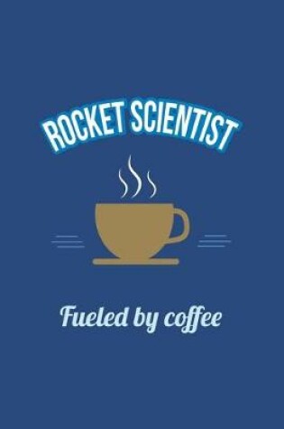 Cover of Rocket Scientist Fueled by Coffee Journal, Dot Grid