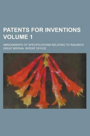 Cover of Patents for Inventions; Abridgments of Specifications Relating to Railways Volume 1