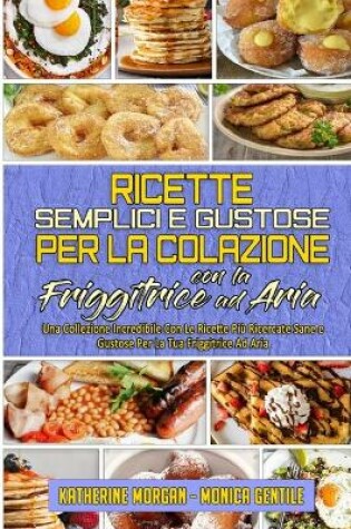 Cover of Ricette Semplici e Gustose per la Colazione con la Friggitrice ad Aria