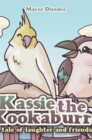 Cover of Kassie the Kookaburra- a tale of laughter and friendship