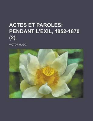 Book cover for Actes Et Paroles (2); Pendant L'Exil, 1852-1870