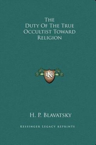 Cover of The Duty of the True Occultist Toward Religion