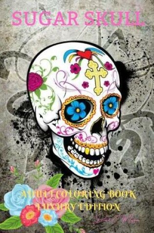 Cover of Sugar Skull Adult Coloring Book Luxury Edition