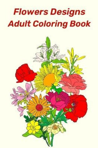 Cover of Flowers Designs Adult Coloring Book