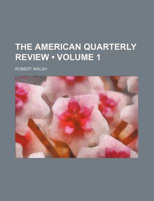 Book cover for American Quarterly Review Volume 1