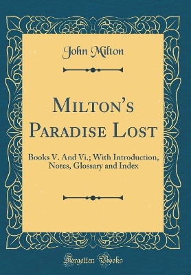 Book cover for Milton's Paradise Lost: Books V. And Vi.; With Introduction, Notes, Glossary and Index (Classic Reprint)